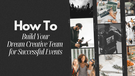 How to Build Your Dream Creative Team for Successful Events