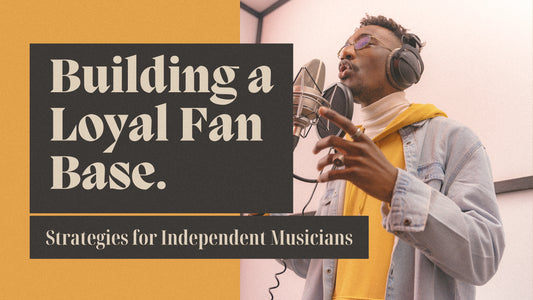 Building a Loyal Fan Base: Strategies for Independent Musicians